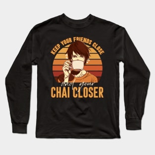 Keep your chai closer Long Sleeve T-Shirt